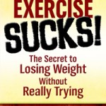 Exercise Sucks Secret to 