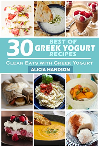 Clean Eats: 30 Best of Greek Yogurt Recipes (Clean eatting, Dash diet, Clean food diet)