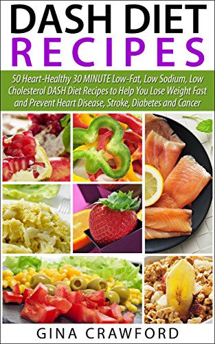 DASH Diet: 50 Top DASH Diet Recipes - 30 MINUTE DASH Diet Recipes to Help You Lose Weight Fast & Prevent Heart Disease, Stroke and Diabetes 