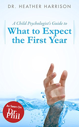 A Child Psychologist's Guide to What to Expect the First Year