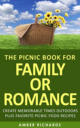 Picnic Book for Family  Create Memorable Times Outdoors Plus Favorite Picnic Food Recipes
