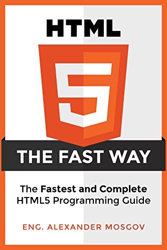 HTML5 Fast Way  - HTML5 Programming Crash Course, Learn HTML5 Today! (HTML, Learn HTML, Web Design, HTML and CSS, Programming Languages) [Kindle Edition]