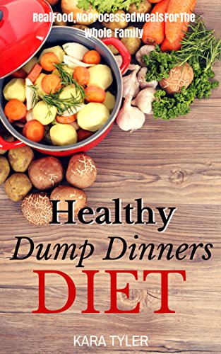 Healthy Dump Dinners Diet Real Food No Processed Meals for the Whole Family