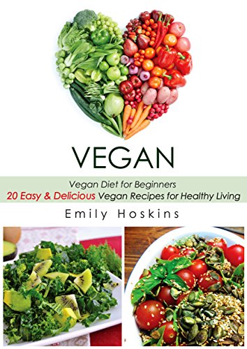 Vegan Diet for Beginners 20 Easy and Delicious Vegan Recipes for Healthy Living