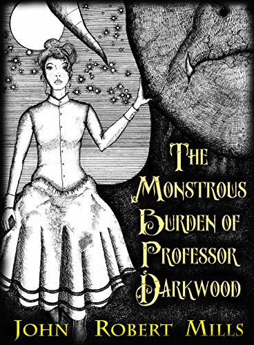The Monstrous Burden of Professor Darkwood A Steampunk Fantasy