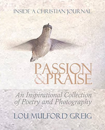 Passion&Praise   Inside a  An Inspirational Collection of Poetry & Photography