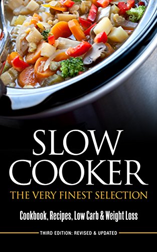 SLOW COOKER The Very Finest Selection   Cookbook Recipes Low Carb & Weight Loss Pressure Cooker Cookbook