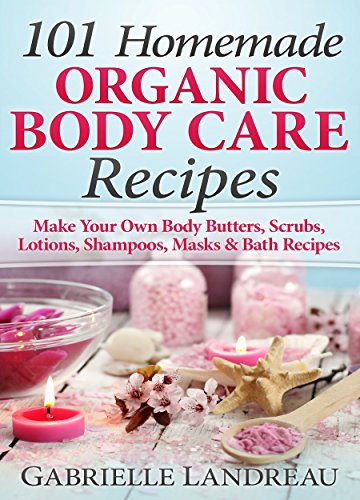 The God Organ | JUST KINDLE BOOKS Organic Body Care 101 Homemade Beauty Products Recipes Make Your Own Body Butters Body Scrubs Lotions Shampoos Masks And Bath Recipes organic body homemade body butter body care recipes by Gabrielle Landreau