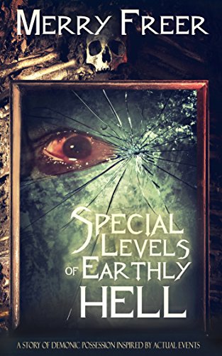 Special Levels of Earthly   A Story of Demonic Possession Inspired by Actual Events
