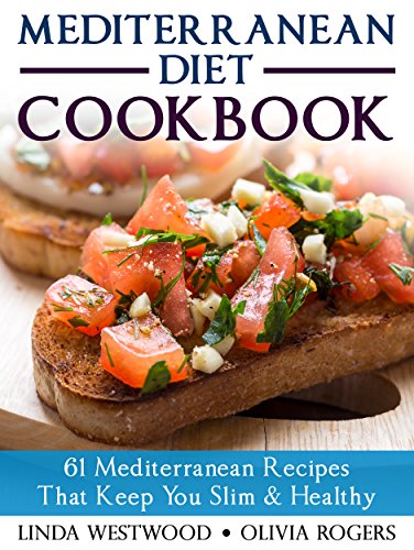 Mediterranean Diet Cookbook 61 Mediterranean Recipes That Keep You Slim & Healthy