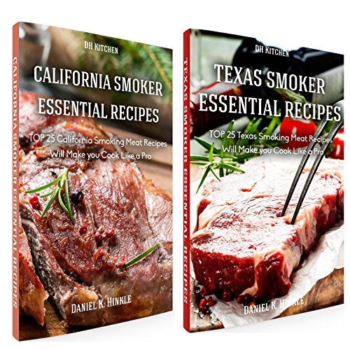 Essential Smoker Recipes Book Bundle TOP 25 Texas Smoking Meat Recipes + California Smoking Meat Recipes that Will Make you Cook Like a Pro DH Kitchen 105 