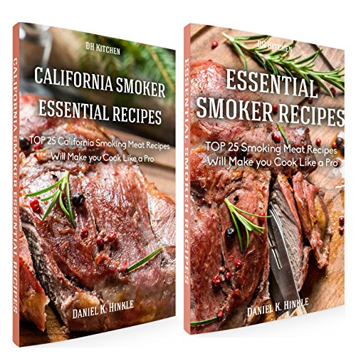 Smoker Recipes Book Bundle: TOP 25 California Smoking Meat + Essential Smoking Meat Recipes that Will Make you Cook Like a Pro 