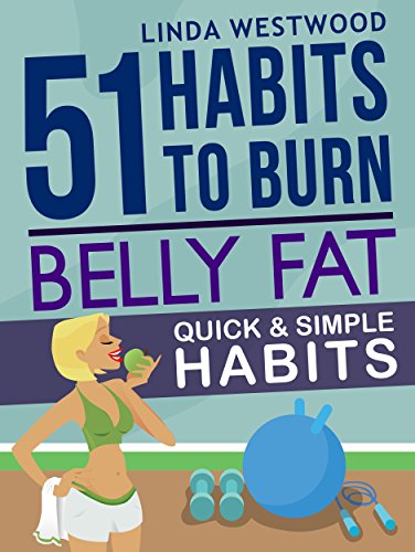 Belly Fat 51 Quick & Simple Habits to Burn Belly Fat & Tone Abs 