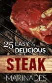 25 Delicious Steak Marinade