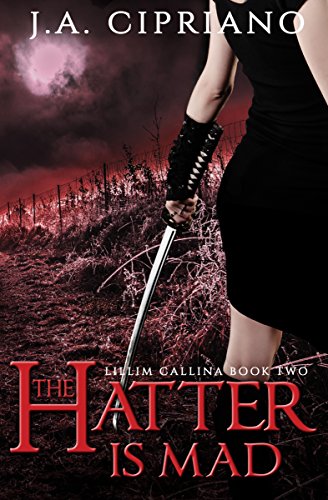 The Hatter is Mad An Urban Fantasy Novel The Lillim Callina Chronicles Book 2