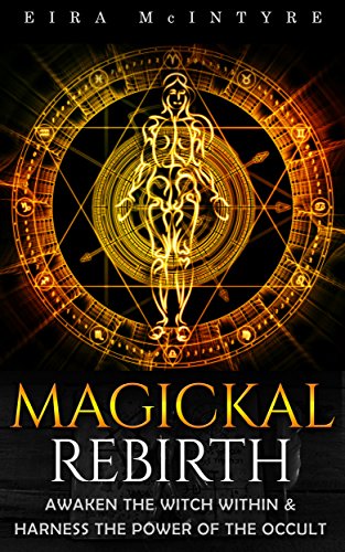 Magickal Rebirth  Awaken the Witch Within & Harness the Power of the Occult 