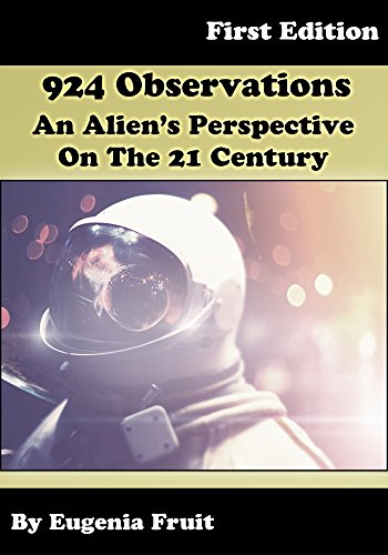 924 Observations An Alien's Perspective On The 21st Century