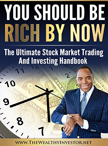 You Should Be Rich Now:The Stock Market Trading and Investing Handbook