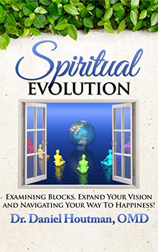 Spiritual Evolution: Examining Blocks, Expand Your Vision and Navigating Your Way to Happiness!
