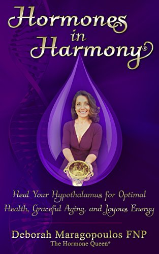 Hormones in Harmony: Heal Your Hypothalamus for Optimal Health, Graceful Aging, and Joyous Energy