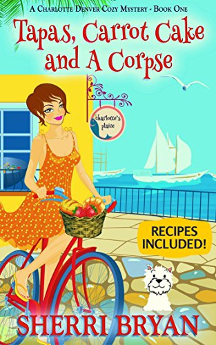 Tapas Carrot Cake and a Corpse A Charlotte Denver Cozy Mystery Culinary Cozy Mystery Book 1