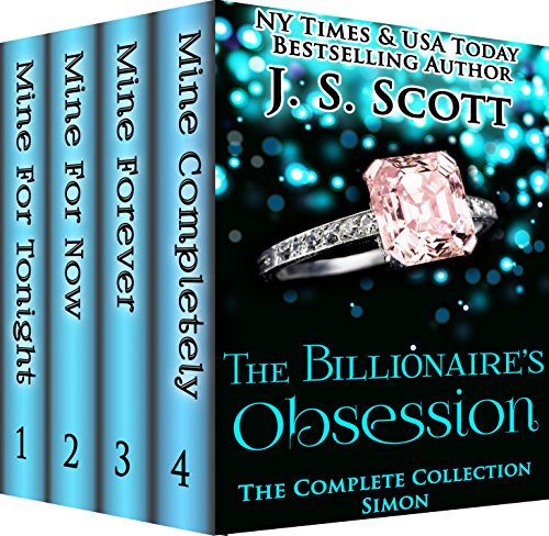 The Billionaire's Obsession: The Complete Collection Boxed Set (Mine For Tonight, Mine For Now, Mine Forever, Mine Completely) (The Billionaire's Obsession series Book 1) BY J.S. SCOTT 