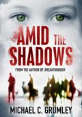 Amid the Shadows Michael C. Grumley