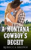 A Montana Cowboy's Deceit Rebecca Brown