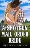 Shotgun Mail Order Bride R. Brown