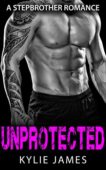 Unprotected (Stepbrother Romance) Amy Cummings