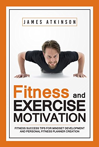 Fitness&Exercise Motivation : Fitness Success Tips for Mindset Development and Personal Fitness Planner Creation