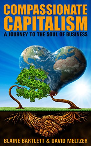 Compassionate Capitalism : A Journey to the Soul of Business