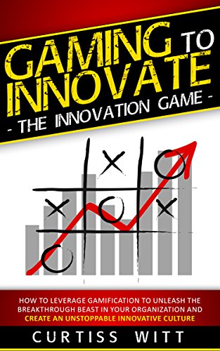 The God Organ | JUST KINDLE BOOKS Gaming to Innovate The Innovation Game How to Leverage Gamification to Unleash the Breakthrough Beast in Your Organization and Create an Unstoppable Innovative Culture