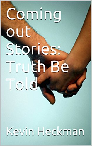 Coming Out Stories Truth Kevin Heckman