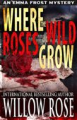Where the Wild Roses Willow Rose