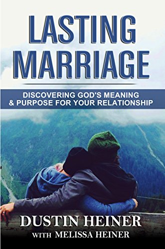 Lasting Marriage: Discovering God's Meaning and Purpose for Your Relationship