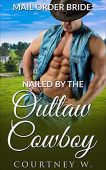Nailed By Outlaw Cowboy Courtney W.