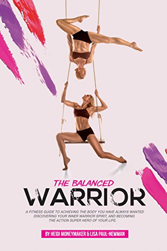 Balanced Warrior : A fitness guide to achieving the body you have always wanted, discovering your Inner Warrior Spirit, and becoming the Action Superhero of your life