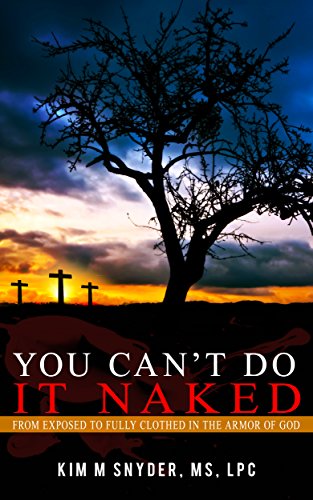 You Can't Do it Naked - From Exposed to Fully Clothed in the Armor of God