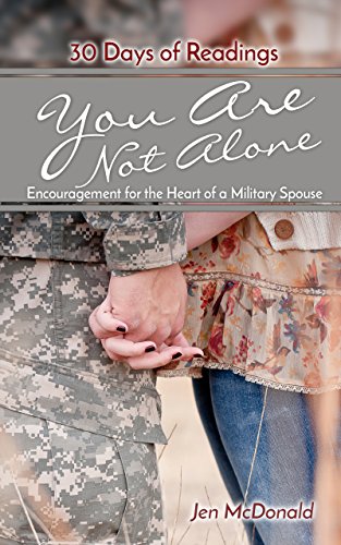 You Are Not Alone Jennifer McDonald: Encouragement for the Heart of a Military Spouse