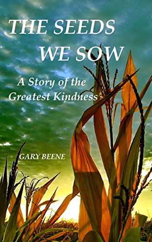 Seeds We Sow : A Story of the Greatest Kindness