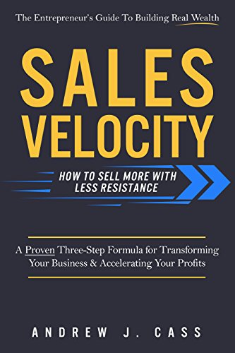 Sales Velocity : How To Sell More With Less Resistance