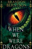 When We Were Dragons Brandon Berntson