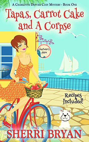Tapas, Carrot Cake and a Corpse (A Charlotte Denver Cozy Mystery, Culinary Cozy Mystery Book 1)