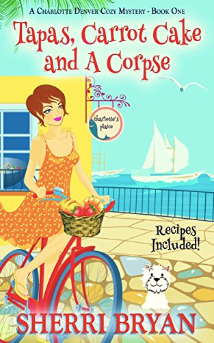 Tapas Carrot Cake and a Corpse A Charlotte Denver Cozy Mystery Culinary Cozy Mystery Book 1