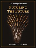 Futuring the Future Michael F. Kaufmann