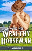 Loving Her Wealthy Horseman Shannon  E.