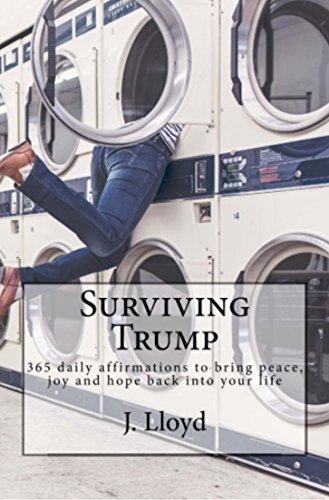 Surviving Trump : 365 daily affirmations to bring peace, joy and hope back into your life
