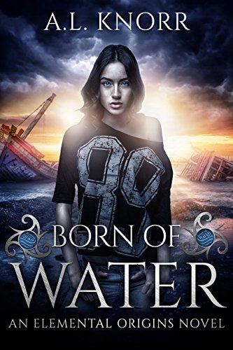 Born of Water. An Elemental Origins Novel.