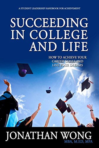 Succeeding In College and : How To Achieve Your Career Goals and Live Your Dreams